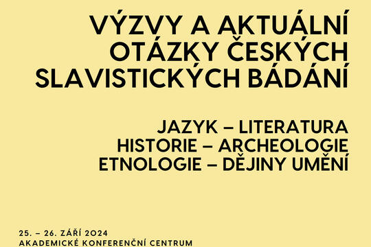 Challenges and contemporary topics of Czech Slavonic Research. Language – Literature – History – Archaeology – Ethnology – Art History